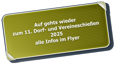 Auf gehts wieder zum 11. Dorf- und Vereineschießen 2025 alle Infos im Flyer